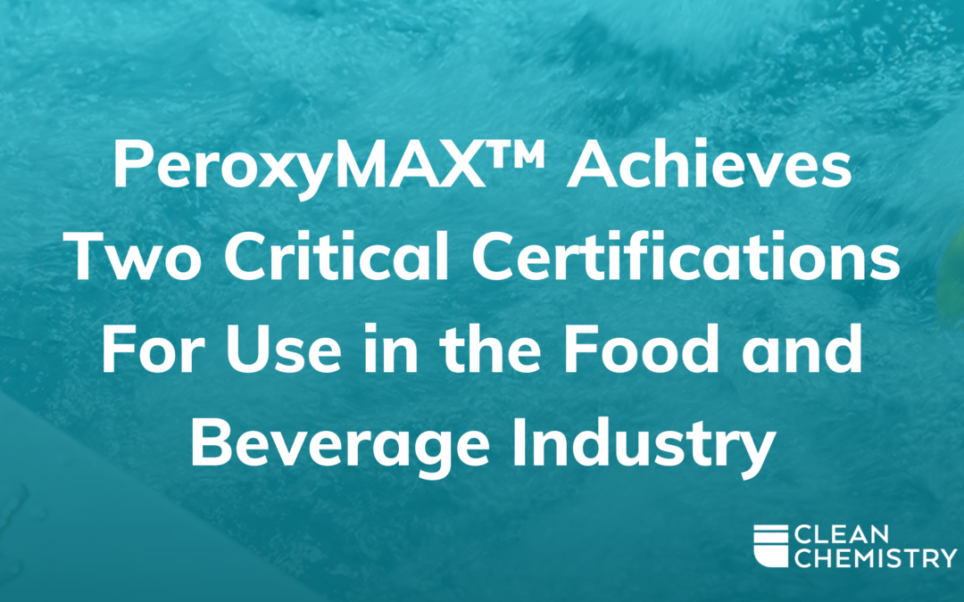 PeroxyMAX™ Achieves Two Critical Certifications For Use in the Food and Beverage Industry